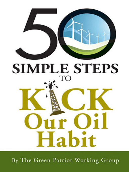 Title details for 50 Simple Steps to Kick Our Oil Habit by The Green Patriot Working Group - Available